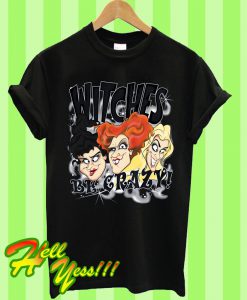 Witches Be Crazy T Shirt
