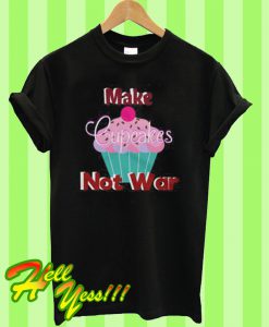 Make Cupcakes Not War Peace Love T Shirt