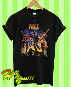 Kill Destroyers Freddy Chucky Jason Voorhees Leatherface T Shirt