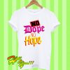 No Dope No Hope T Shirt