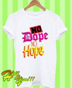 No Dope No Hope T Shirt