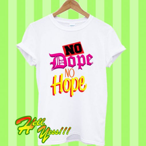 No Dope No Hope T Shirt