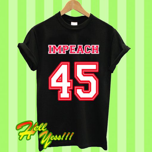 Impeach 45 T Shirt