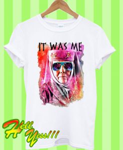 It Was Me T Shirt