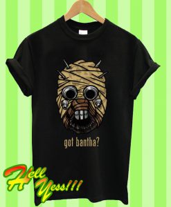 Got Bantha T Shirt