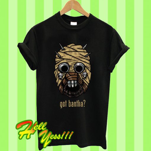 Got Bantha T Shirt