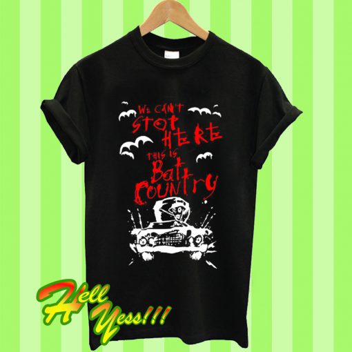 We Can't Stop Here This Is Bat Country T Shirt
