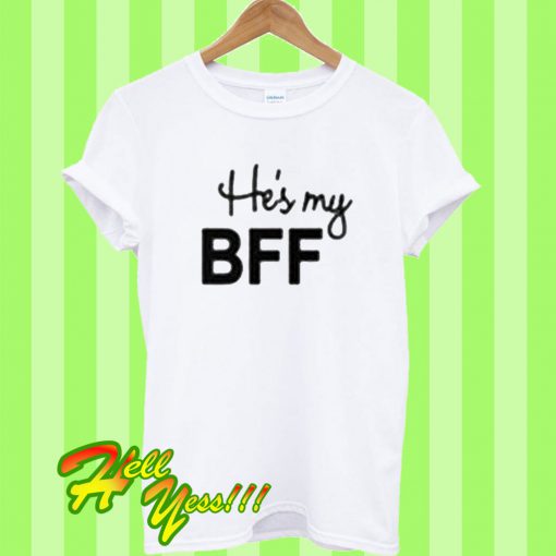 He's My BFF T Shirt