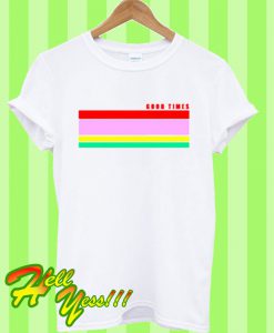 Good Times Rainbow T Shirt