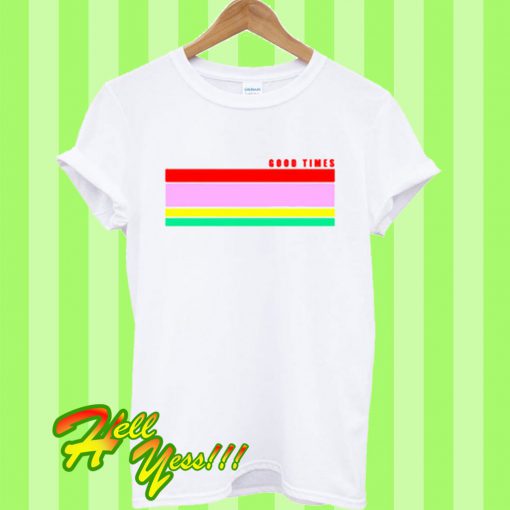 Good Times Rainbow T Shirt