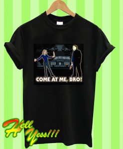 It's Halloween Come At Me Bro T Shirt