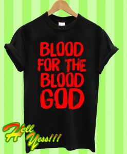 Blood For the Blood God T Shirt