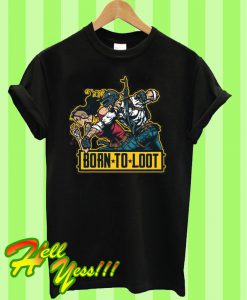 Born To Loot T Shirt