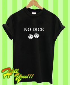 No Dice T Shirt