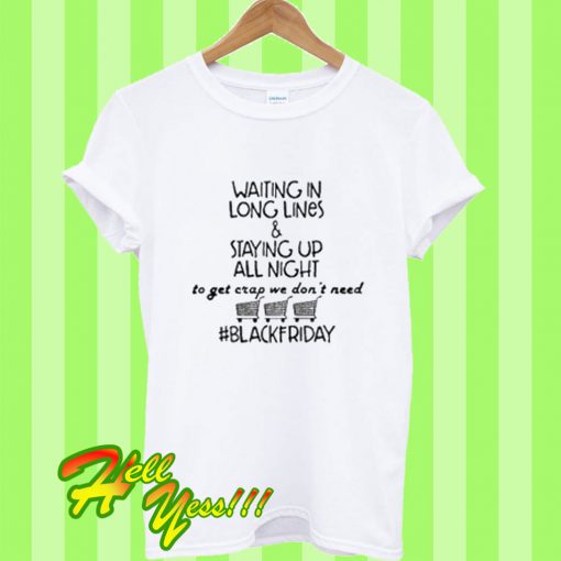 Waiting In Long Lines T Shirt