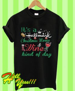 It’s a Hallmark Christmas Movie And Wine Kind Day T Shirt