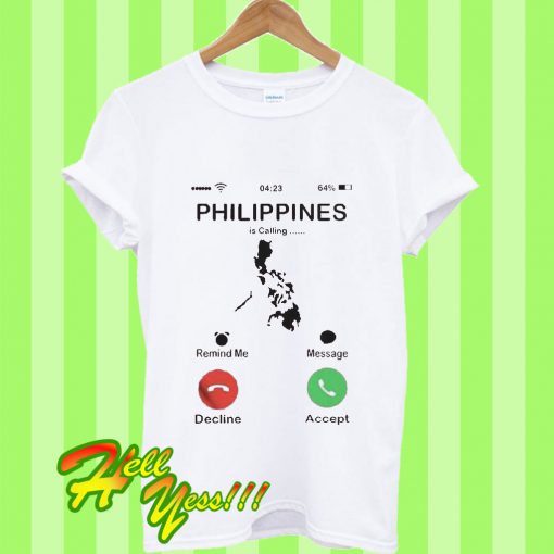 The Philippines Is Calling And I Must Go Phone Pun T Shirt