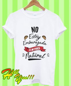 No Estoy Embarafada Es Mi Panza Natural T Shirt