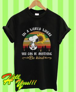 In a World Where You Can Be Anything Be Kind Sunflower Snoopy T Shirt