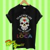 Teacher Life Got Me Feelin’ Un Poco Loca Skull T Shirt