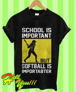 School Is Important But Softball Is Importanter Batter Girl T Shirt