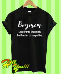 Boymom Less DDrama Than Girls But Harder To Keep Alive T Shirt