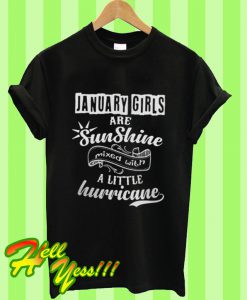 January Girls Are Sunshine Mixed With a Little Hurricane T Shirt