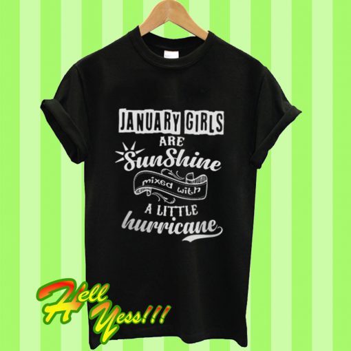 January Girls Are Sunshine Mixed With a Little Hurricane T Shirt