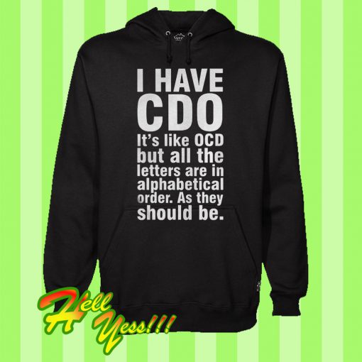 I Have CDO It’s Like OCD But All The Letters Are In Alphabetical Order Hoodie