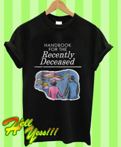 Handbook For The Recently Deceased T Shirt