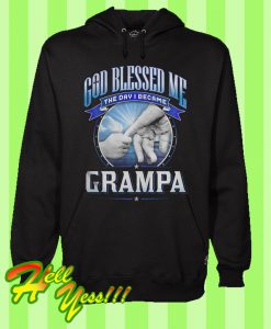 God Blessed Me The Day I Became Grampa Hoodie