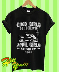 Good Girls Go To Heaven April Girls Ride With Dom T Shirt