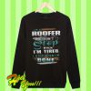I’m a Roofer I Don’t Stop When I’m Tired Sweatshirt