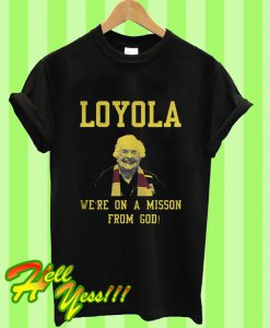 Loyola Chicagos Sister Jean Were On a Mission From God T Shirt