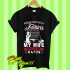 After All These Years Of Fishing My Wife Is Still My Best Catch T Shirt