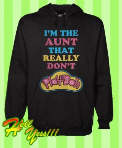 I’m The Aunt That Really Don’t Play Doh Hoodie