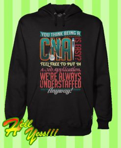 You Think Being A Cna Is Easy Hoodie