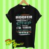 I’m a Roofer I Don’t Stop When I’m Tired T Shirt