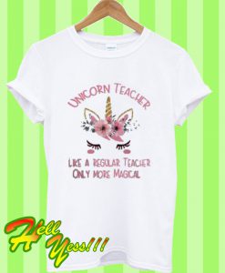 Unicorn Teacher Like a Regular Teacher Only More Magical T Shirt