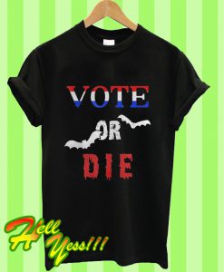 Vote Or Die Halloween T Shirt
