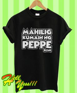 Mahilig Kumainng Peppe Roni T Shirt