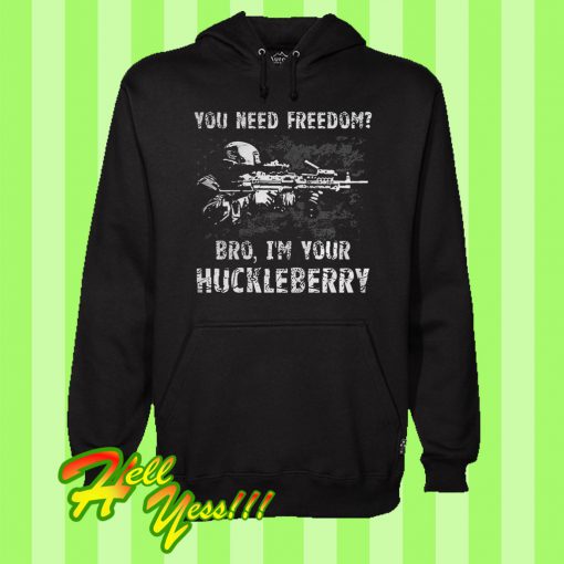 You Need Freedom Bro I’m Your Hucklebrry Hoodie