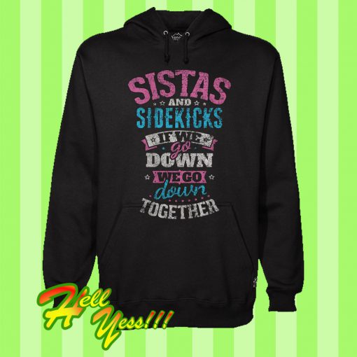 Sistas And Sidekicks If We Go Down We Go Down Together Hoodie