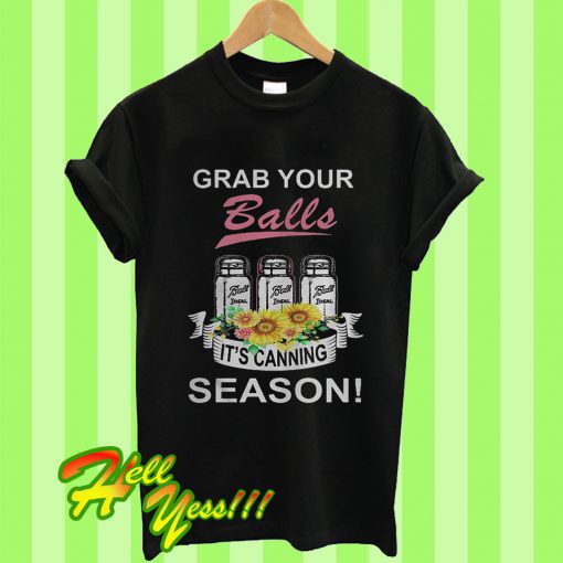 Grab Your Balls It’s Canning Season T Shirt