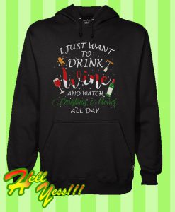 I Just Want To Drink Wine And Watch Christmas Movies All Day Hoodie