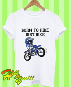 Born To Ride Dirt Bike T Shirt