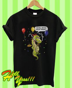 I’m Still Waiting For My Present Dragon’s Party T Shirt