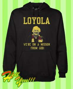Loyola Chicagos Sister Jean Were On a Mission From God Hoodie