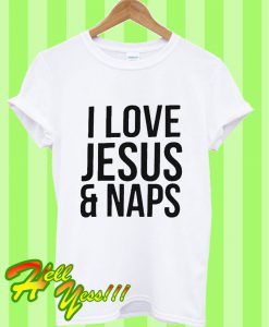 I Love Jesus And Naps T Shirt