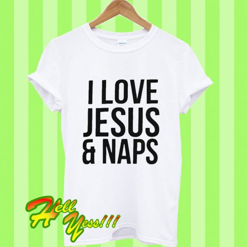 I Love Jesus And Naps T Shirt